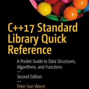C++17 Standard Library Quick Reference (A Pocket Guide to Data Structures, Algorithms, and Functions) (2nd Edition)