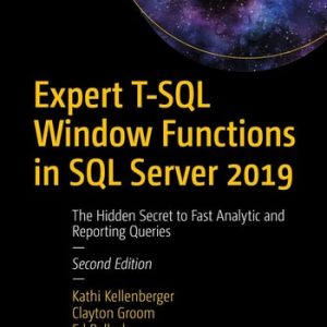 Expert T-SQL Window Functions in SQL Server 2019 (The Hidden Secret to Fast Analytic and Reporting Queries) (2nd Edition)