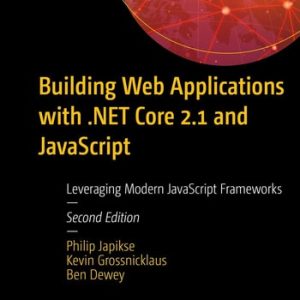 Building Web Applications with .NET Core 2.1 and JavaScript (Leveraging Modern JavaScript Frameworks) (2nd Edition)