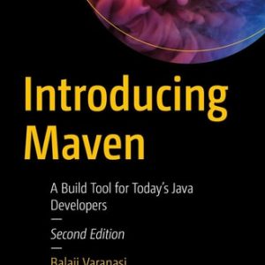Introducing Maven (A Build Tool for Today's Java Developers) (2nd Edition)