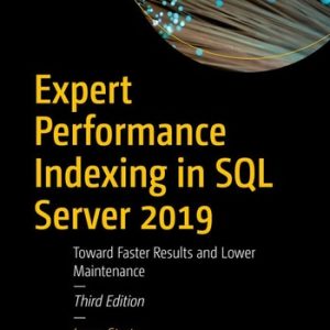 Expert Performance Indexing in SQL Server 2019 (Toward Faster Results and Lower Maintenance) (3rd Edition)