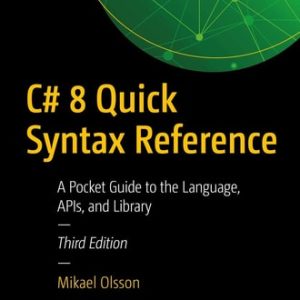 C# 8 Quick Syntax Reference (A Pocket Guide to the Language, APIs, and Library) (3rd Edition)