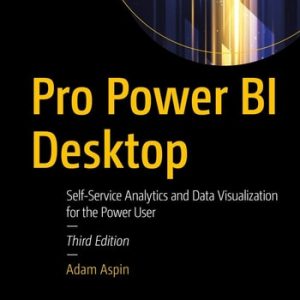 Pro Power BI Desktop (Self-Service Analytics and Data Visualization for the Power User) (3rd Edition)