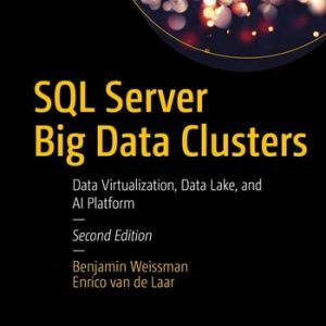 SQL Server Big Data Clusters (Data Virtualization, Data Lake, and AI Platform) (2nd Edition)