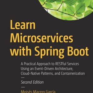 Learn Microservices with Spring Boot (A Practical Approach to RESTful Services Using an Event-Driven Architecture, Cloud-Native Patterns, and Containerization) (2nd Edition)