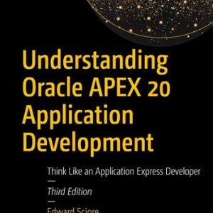 Understanding Oracle APEX 20 Application Development (Think Like an Application Express Developer) (3rd Edition)