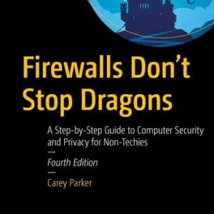 Firewalls Don't Stop Dragons (A Step-by-Step Guide to Computer Security and Privacy for Non-Techies) (4th Edition)