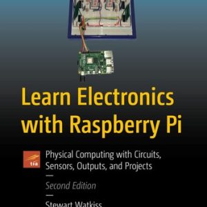 Learn Electronics with Raspberry Pi (Physical Computing with Circuits, Sensors, Outputs, and Projects) (2nd Edition)