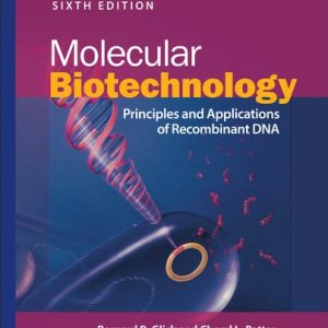 Molecular Biotechnology (Principles and Applications of Recombinant DNA) (6th Edition)