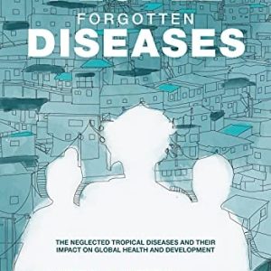 Forgotten People, Forgotten Diseases: The Neglected Tropical Diseases and Their Impact on Global Health and Development, 3rd Edition (The Neglected Tropical Diseases and Their Impact on Global Health and Development)