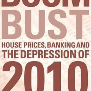 Boom Bust (House Prices, Banking and the Depression of 2010) (2nd Edition)