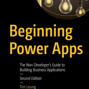 Beginning Power Apps (The Non-Developer's Guide to Building Business Applications) (2nd Edition)