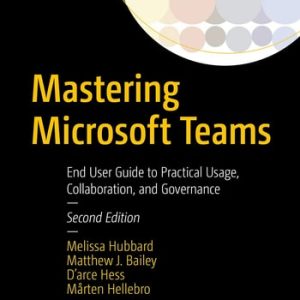 Mastering Microsoft Teams (End User Guide to Practical Usage, Collaboration, and Governance) (2nd Edition)