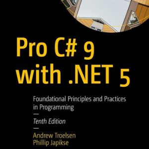 Pro C# 9 with .NET 5 (Foundational Principles and Practices in Programming) (10th Edition)