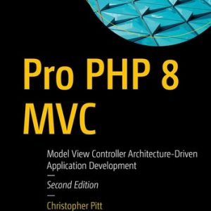 Pro PHP 8 MVC (Model View Controller Architecture-Driven Application Development) (2nd Edition)