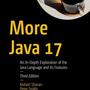 More Java 17 (An In-Depth Exploration of the Java Language and Its Features) (3rd Edition)