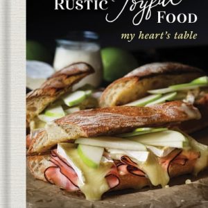 Rustic Joyful Food: My Heart's Table (2nd Edition)