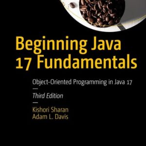 Beginning Java 17 Fundamentals (Object-Oriented Programming in Java 17) (3rd Edition)
