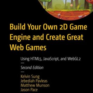 Build Your Own 2D Game Engine and Create Great Web Games (Using HTML5, JavaScript, and WebGL2) (2nd Edition)