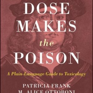 The Dose Makes the Poison: A Plain-Language Guide to Toxicology (A Plain-Language Guide to Toxicology) (3rd Edition)