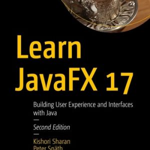 Learn JavaFX 17 (Building User Experience and Interfaces with Java) (2nd Edition)