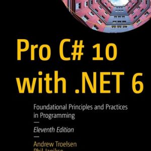 Pro C# 10 with .NET 6 (Foundational Principles and Practices in Programming) (11th Edition)