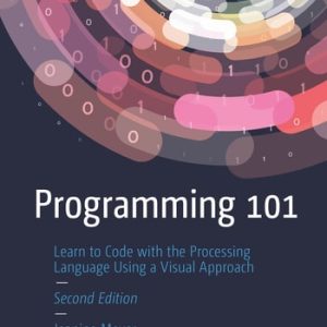 Programming 101 (Learn to Code with the Processing Language Using a Visual Approach) (2nd Edition)