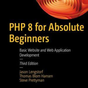 PHP 8 for Absolute Beginners (Basic Website and Web Application Development) (3rd Edition)