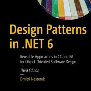 Design Patterns in .NET 6 (Reusable Approaches in C# and F# for Object-Oriented Software Design) (3rd Edition)