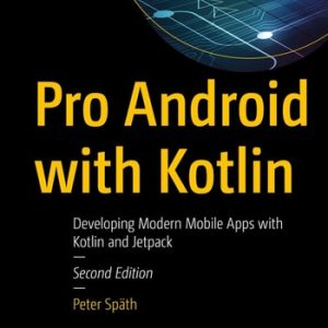 Pro Android with Kotlin (Developing Modern Mobile Apps with Kotlin and Jetpack) (2nd Edition)