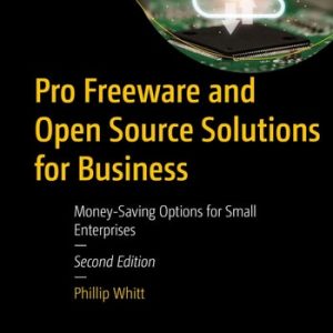 Pro Freeware and Open Source Solutions for Business (Money-Saving Options for Small Enterprises) (2nd Edition)