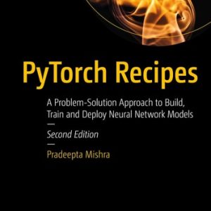 PyTorch Recipes (A Problem-Solution Approach to Build, Train and Deploy Neural Network Models) (2nd Edition)