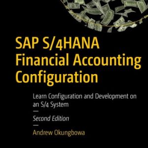 SAP S/4HANA Financial Accounting Configuration (Learn Configuration and Development on an S/4 System) (2nd Edition)