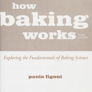 How Baking Works: Exploring the Fundamentals of Baking Science (3rd Edition)