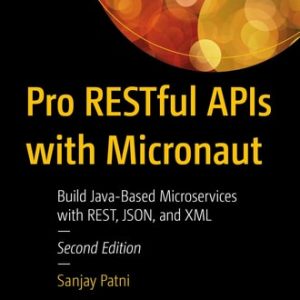 Pro RESTful APIs with Micronaut (Build Java-Based Microservices with REST, JSON, and XML) (2nd Edition)