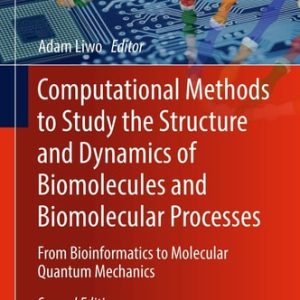 Computational Methods to Study the Structure and Dynamics of Biomolecules and Biomolecular Processes (From Bioinformatics to Molecular Quantum Mechanics) (2nd Edition)