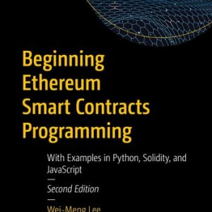 Beginning Ethereum Smart Contracts Programming (With Examples in Python, Solidity, and JavaScript) (2nd Edition)