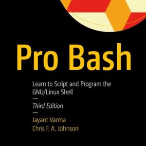 Pro Bash (Learn to Script and Program the GNU/Linux Shell) (3rd Edition)