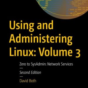 Using and Administering Linux: Volume 3 (Zero to SysAdmin: Network Services) (2nd Edition)