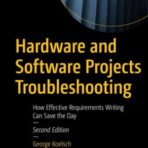 Hardware and Software Projects Troubleshooting (How Effective Requirements Writing Can Save the Day) (2nd Edition)