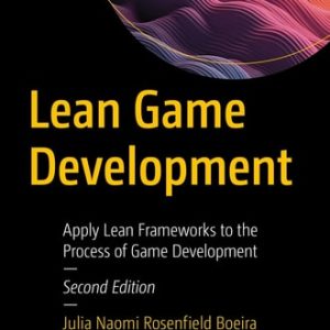 Lean Game Development (Apply Lean Frameworks to the Process of Game Development) (2nd Edition)