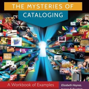 Unlocking the Mysteries of Cataloging: A Workbook of Examples (2nd Edition)