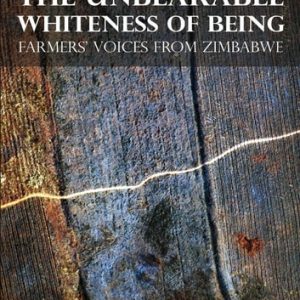 The Unbearable Whiteness of Being (Farmers� Voices from Zimbabwe)
