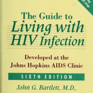 The Guide to Living with HIV Infection (Developed at the Johns Hopkins AIDS Clinic) (6th Edition)