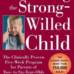 Parenting the Strong-Willed Child: The Clinically Proven Five-Week Program for Parents of Two- to Six-Year-Olds (3rd Edition)