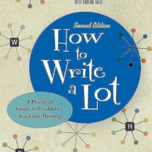 How to Write a Lot (A Practical Guide to Productive Academic Writing) (2nd Edition)