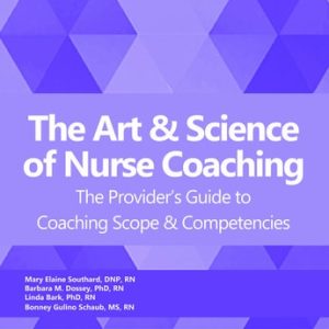 The Art and Science of Nurse Coaching (The Provider’s Guide to Coaching Scope and Competencies ) (2nd Edition)
