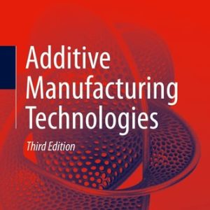 Additive Manufacturing Technologies (3rd Edition)
