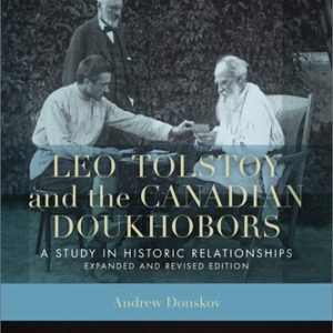 Leo Tolstoy and the Canadian Doukhobors (A Study in Historic Relationships. Expanded and Revised Edition)