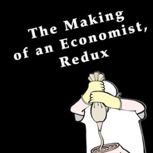The Making of an Economist, Redux